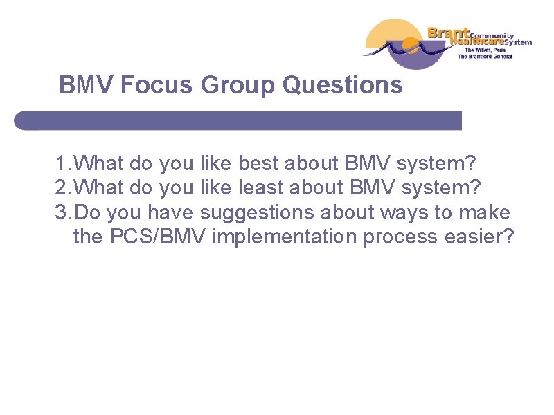 BMV Focus Group Questions 1. What do you like best about BMV system? 2.