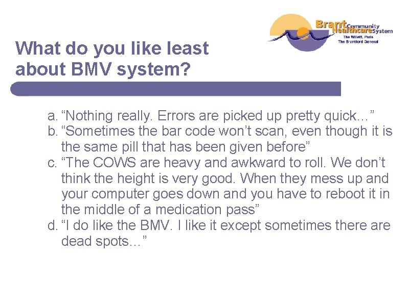 What do you like least about BMV system? a. “Nothing really. Errors are picked