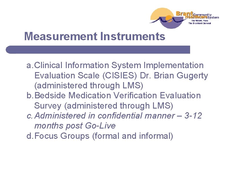 Measurement Instruments a. Clinical Information System Implementation Evaluation Scale (CISIES) Dr. Brian Gugerty (administered
