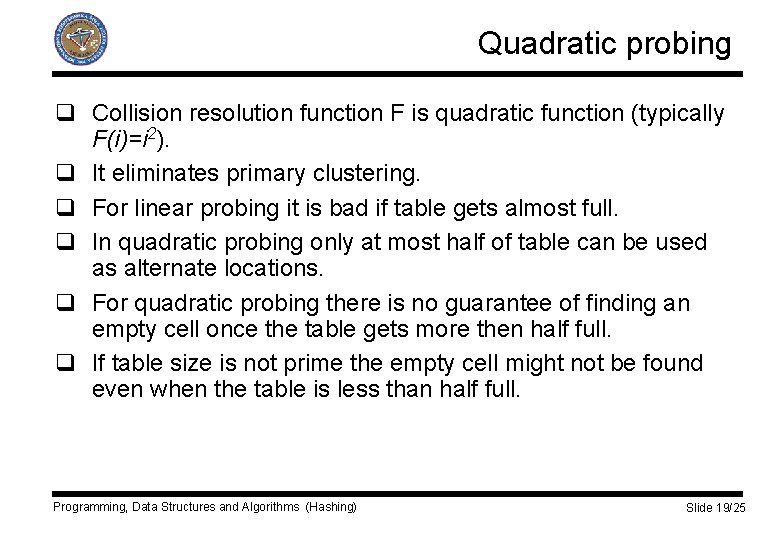 Quadratic probing q Collision resolution function F is quadratic function (typically F(i)=i 2). q