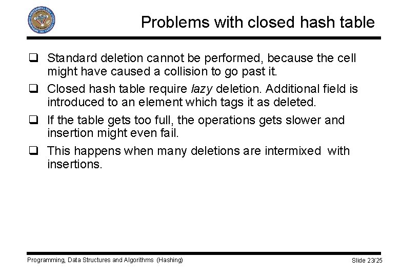 Problems with closed hash table q Standard deletion cannot be performed, because the cell