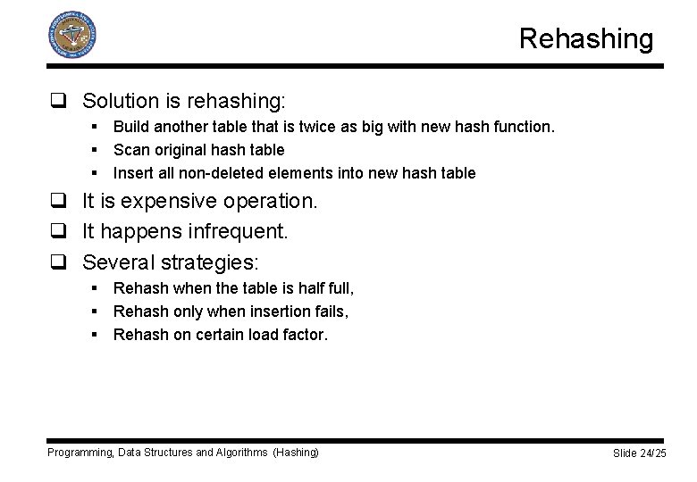 Rehashing q Solution is rehashing: § Build another table that is twice as big