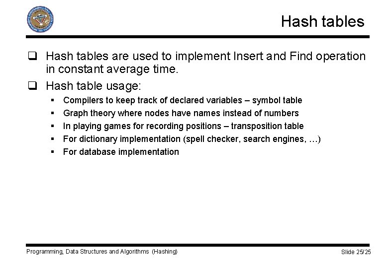 Hash tables q Hash tables are used to implement Insert and Find operation in