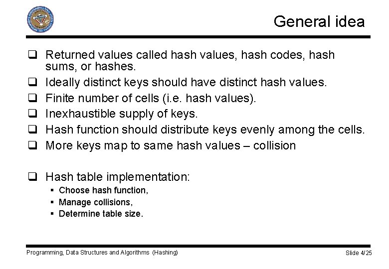 General idea q Returned values called hash values, hash codes, hash sums, or hashes.