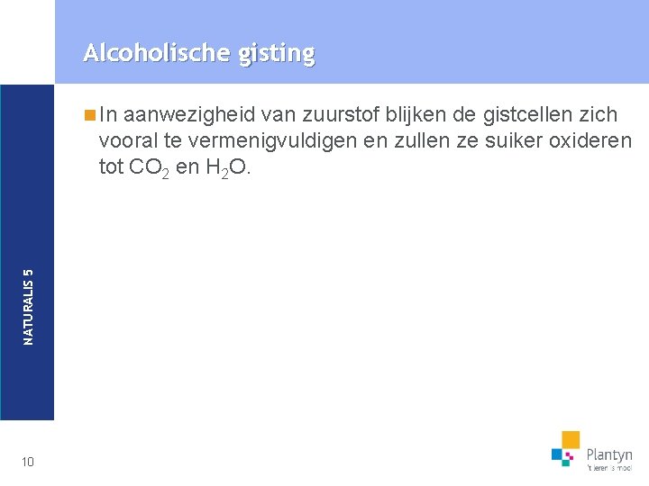 Alcoholische gisting aanwezigheid van zuurstof blijken de gistcellen zich vooral te vermenigvuldigen en zullen