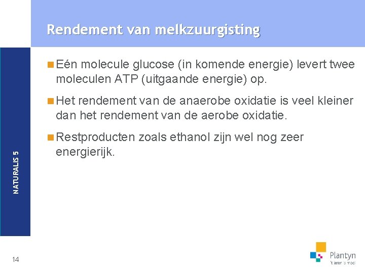 Rendement van melkzuurgisting n Eén molecule glucose (in komende energie) levert twee moleculen ATP