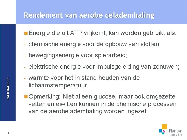 Rendement van aerobe celademhaling NATURALIS 5 n Energie 8 die uit ATP vrijkomt, kan