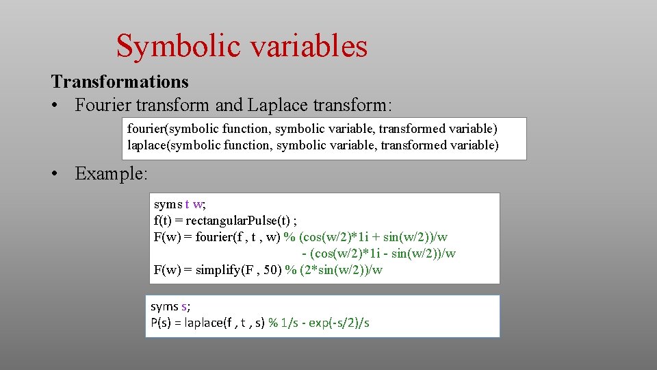Symbolic variables Transformations • Fourier transform and Laplace transform: fourier(symbolic function, symbolic variable, transformed Symbolic variables Transformations • Fourier transform and Laplace transform: fourier(symbolic function, symbolic variable, transformed