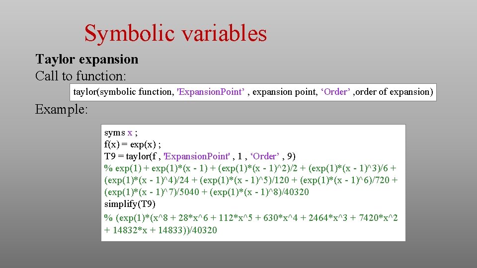 Symbolic variables Taylor expansion Call to function: taylor(symbolic function, 'Expansion. Point’ , expansion point, Symbolic variables Taylor expansion Call to function: taylor(symbolic function, 'Expansion. Point’ , expansion point,