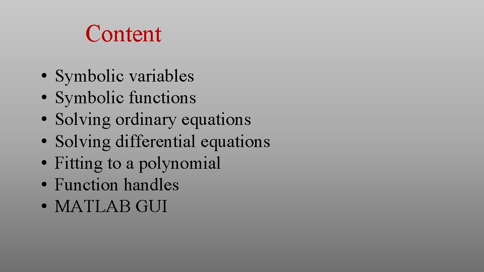 Content • • Symbolic variables Symbolic functions Solving ordinary equations Solving differential equations Fitting Content • • Symbolic variables Symbolic functions Solving ordinary equations Solving differential equations Fitting