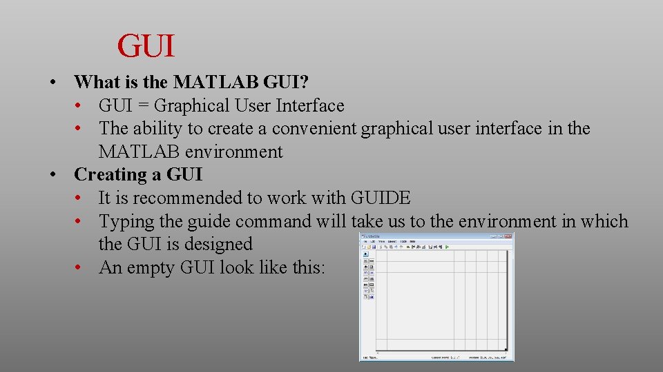 GUI • What is the MATLAB GUI? • GUI = Graphical User Interface • GUI • What is the MATLAB GUI? • GUI = Graphical User Interface •