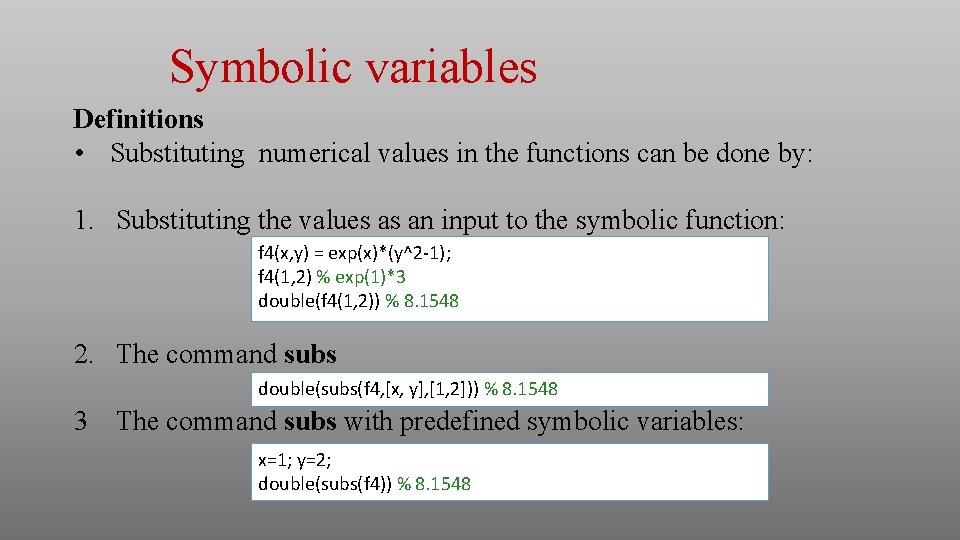 Symbolic variables Definitions • Substituting numerical values in the functions can be done by: Symbolic variables Definitions • Substituting numerical values in the functions can be done by: