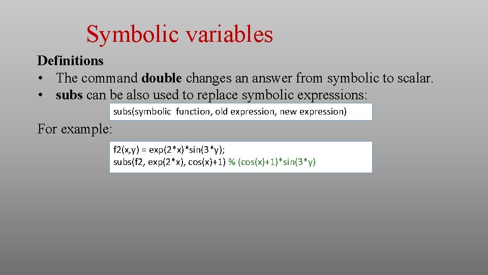 Symbolic variables Definitions • The command double changes an answer from symbolic to scalar. Symbolic variables Definitions • The command double changes an answer from symbolic to scalar.