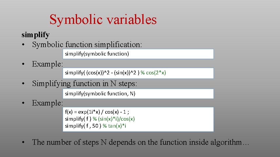 Symbolic variables simplify • Symbolic function simplification: simplify(symbolic function) • Example: simplify( (cos(x))^2 - Symbolic variables simplify • Symbolic function simplification: simplify(symbolic function) • Example: simplify( (cos(x))^2 -