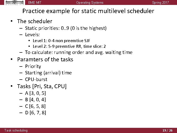 BME MIT Operating Systems Spring 2017. Practice example for static multilevel scheduler • The