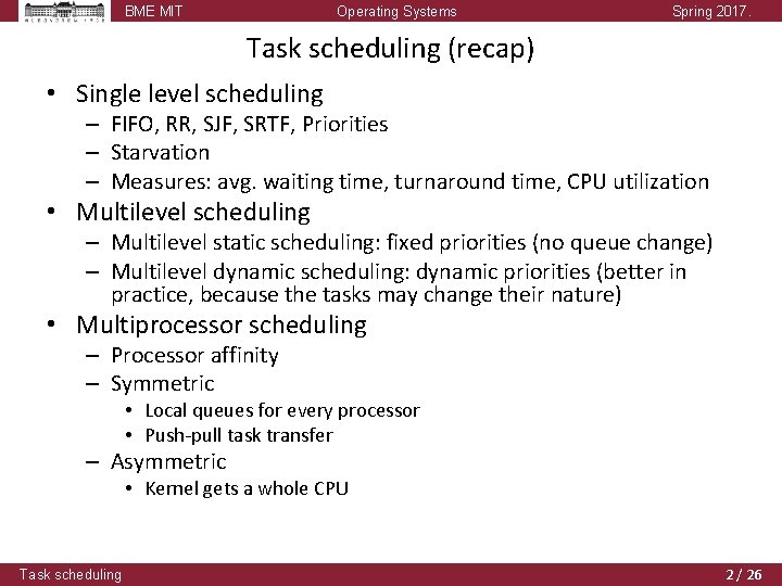 BME MIT Operating Systems Spring 2017. Task scheduling (recap) • Single level scheduling –