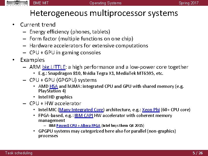 BME MIT Operating Systems Spring 2017. Heterogeneous multiprocessor systems • Current trend – –