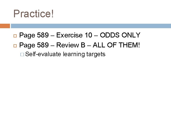 Practice! Page 589 – Exercise 10 – ODDS ONLY Page 589 – Review B