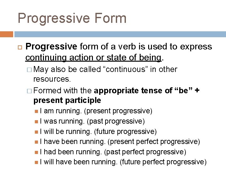 Progressive Form Progressive form of a verb is used to express continuing action or