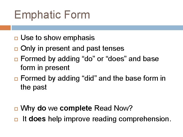 Emphatic Form Use to show emphasis Only in present and past tenses Formed by