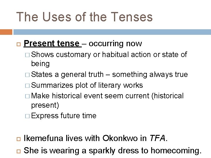 The Uses of the Tenses Present tense – occurring now � Shows customary or