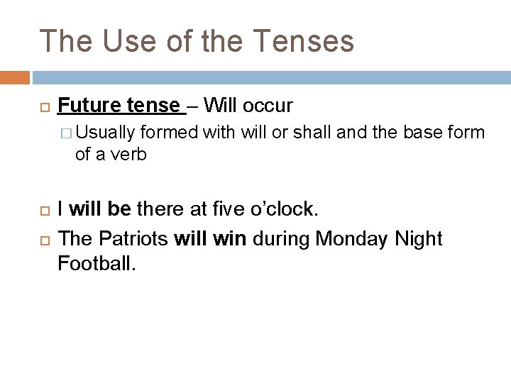 The Use of the Tenses Future tense – Will occur � Usually formed with