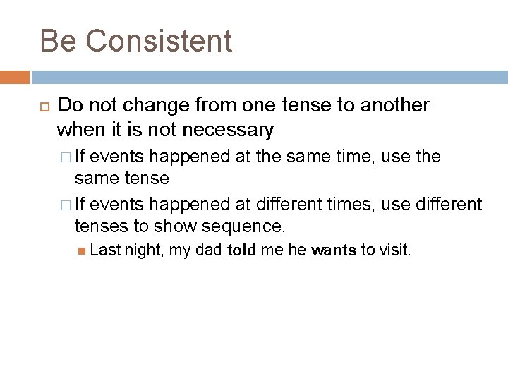 Be Consistent Do not change from one tense to another when it is not