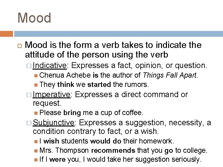 Mood is the form a verb takes to indicate the attitude of the person