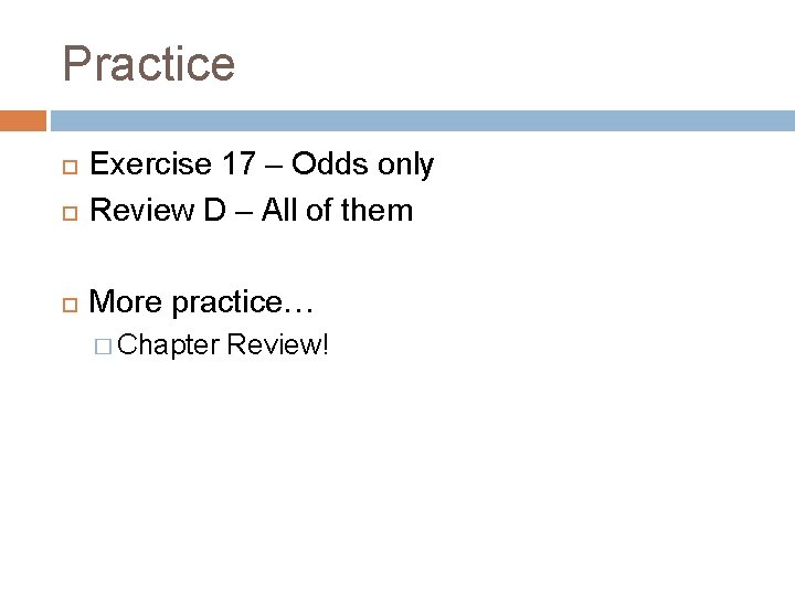 Practice Exercise 17 – Odds only Review D – All of them More practice…