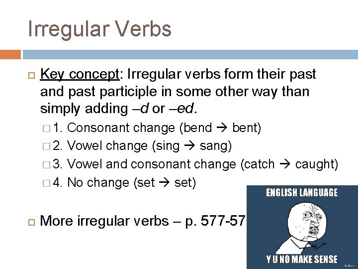 Irregular Verbs Key concept: Irregular verbs form their past and past participle in some