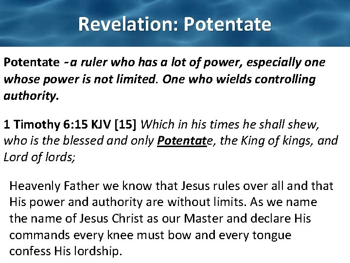 Revelation: Potentate – a ruler who has a lot of power, especially one whose