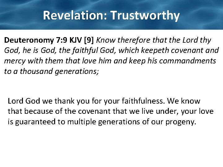 Revelation: Trustworthy Deuteronomy 7: 9 KJV [9] Know therefore that the Lord thy God,