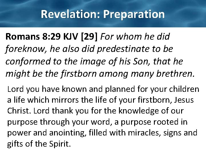 Revelation: Preparation Romans 8: 29 KJV [29] For whom he did foreknow, he also