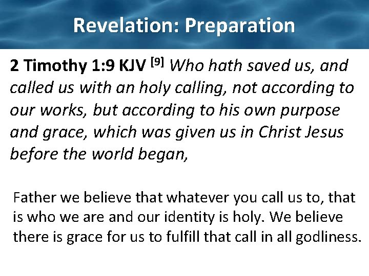 Revelation: Preparation 2 Timothy 1: 9 KJV [9] Who hath saved us, and called