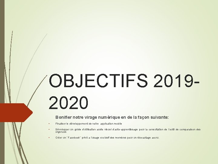 OBJECTIFS 20192020 Bonifier notre virage numérique en de la façon suivante: • Finaliser le