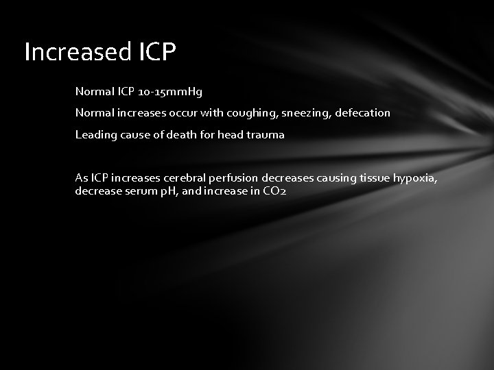 Increased ICP Normal ICP 10 -15 mm. Hg Normal increases occur with coughing, sneezing,