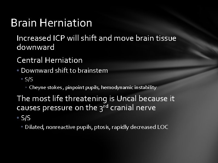 Brain Herniation Increased ICP will shift and move brain tissue downward Central Herniation •