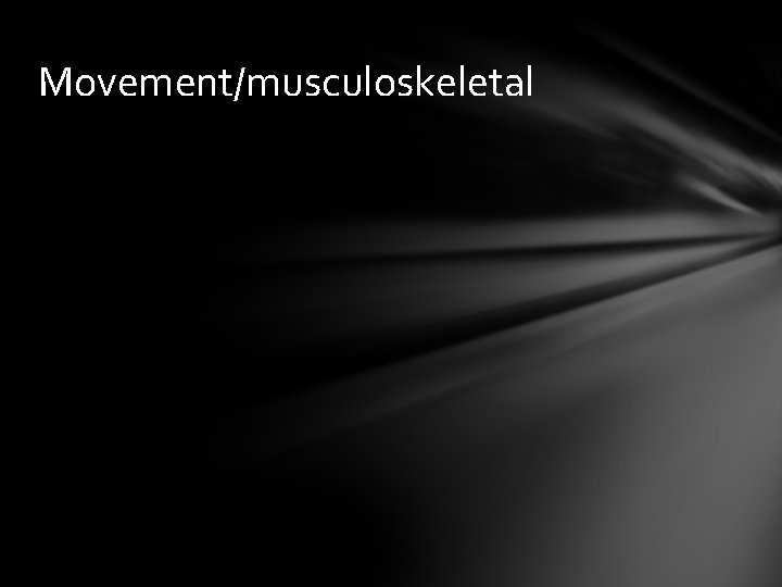 Movement/musculoskeletal 