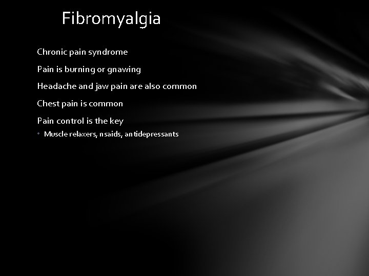 Fibromyalgia Chronic pain syndrome Pain is burning or gnawing Headache and jaw pain are