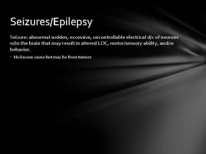 Seizures/Epilepsy Seizure: abnormal sudden, excessive, uncontrollable electrical d/c of neurons w/in the brain that