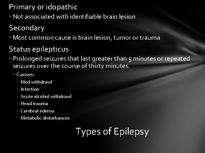 Primary or idopathic • Not associated with identifiable brain lesion Secondary • Most common