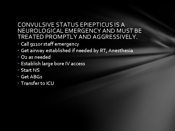 CONVULSIVE STATUS EPIEPTICUS IS A NEUROLOGICAL EMERGENCY AND MUST BE TREATED PROMPTLY AND AGGRESSIVELY.