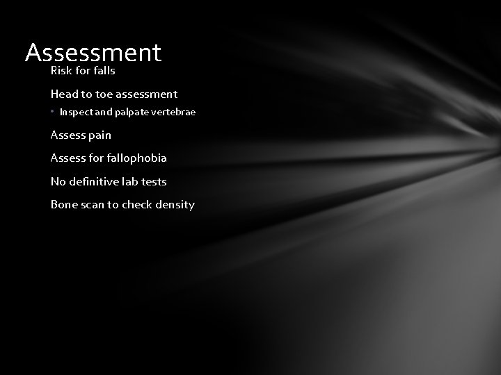 Assessment Risk for falls Head to toe assessment • Inspect and palpate vertebrae Assess