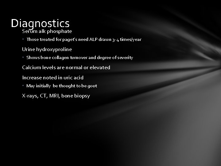 Diagnostics Serum alk phosphate • Those treated for paget’s need ALP drawn 3 -4