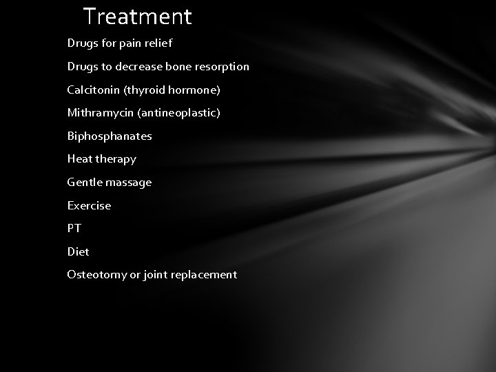 Treatment Drugs for pain relief Drugs to decrease bone resorption Calcitonin (thyroid hormone) Mithramycin