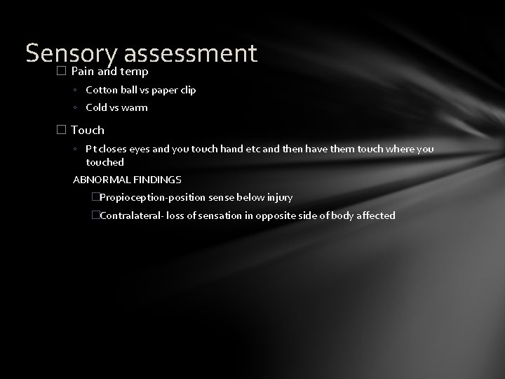 Sensory assessment � Pain and temp ◦ Cotton ball vs paper clip ◦ Cold