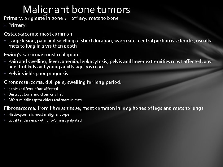 Malignant bone tumors Primary: originate in bone / 2 nd ary: mets to bone