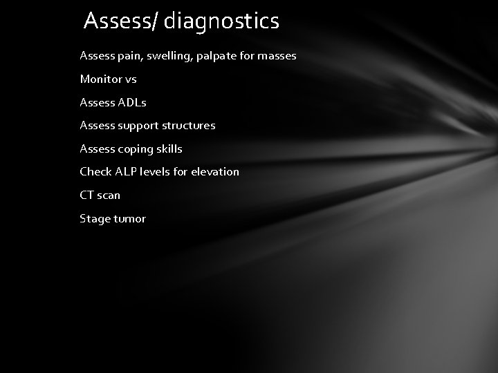 Assess/ diagnostics Assess pain, swelling, palpate for masses Monitor vs Assess ADLs Assess support