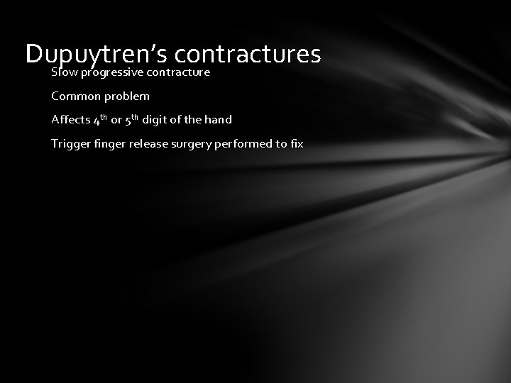 Dupuytren’s contractures Slow progressive contracture Common problem Affects 4 th or 5 th digit