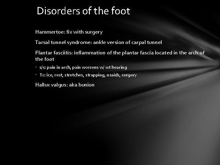 Disorders of the foot Hammertoe: fix with surgery Tarsal tunnel syndrome: ankle version of